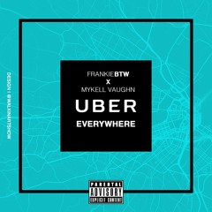 "Uber Everywhere" ft. Mykell Vaughn