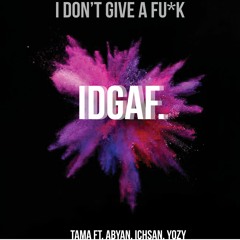 Tama Ft Ichsan,Aldi,Yosi,Abyan - IDGAF [Free Download]