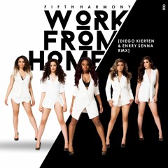 Fifth Harmony - Work From Home [Diego Kierten & Enrry Senna Remix]