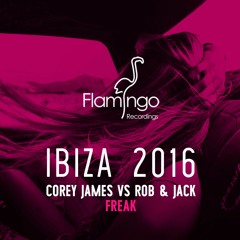 Corey James Vs Rob & Jack - Freak (Flamingo Ibiza 2016 Exclusive) [OUT NOW]