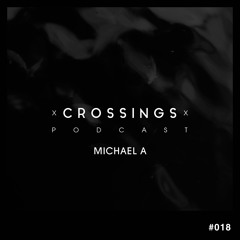 Michael A | Crossings Podcast #018