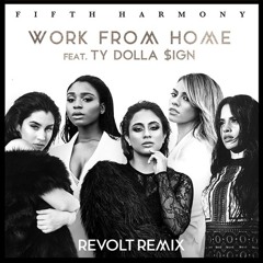 Fifth Harmony - Work from Home ft. Ty Dolla $ign (Revolt Remix)