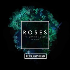 The Chainsmokers - Roses (Kevin James Remix)