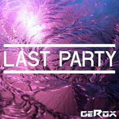 GEROX - Last Party (Original Mix)