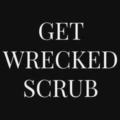 GET WRECKED SCRUB (feat. DopeDaddy)