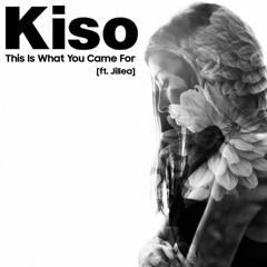 Kiso - This Is What You Came For (Feat. Jillea) [Calvin Harris & Rihanna Cover]