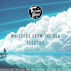 Electus - Whispers From The Sea [Future Bass Exclusive]