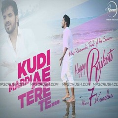 kudi-mardi-aa-tere-te-happy-raikoti-kudi-mardi-aa-tere-te-happy-raikoti