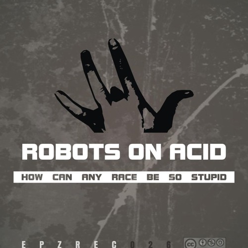Robots On Acid - How can any race be so stupid (R21 rmx)