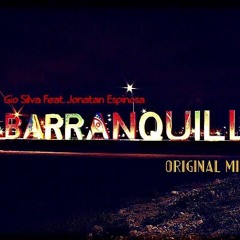 Gio Silva Feat. Jonatan Espinosa - Barranquilla (Original Mix)LINK EN DESCRIPCION