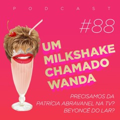 #88 - Precisamos da Patrícia Abravanel na TV? Beyoncé do lar? (feat. Bárbara)