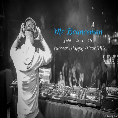 Mr Bounceman  <Live > Burner Happy Hour Mix