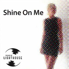 Shine On Me Original (Sound of Lighthouse)