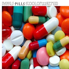 Pills (122REMIX) Bangs original