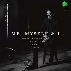 G-Eazy - Me Myself And I (ft. Bebe Rexha)Ferjo of Gery Remix [PREMIERE]
