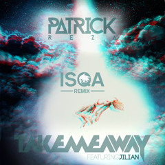 PatrickReza - Take Me Away ft. Jilian (Isqa Remix) [Premiere]