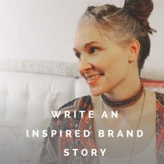 Write an Inspired Brand Story - Branding Your Sacred Business Exercise
