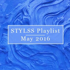 STYLSS Playlist: May 2016