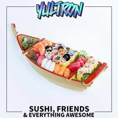 Sushi, Friends & Everything Awesome (the Introduction)