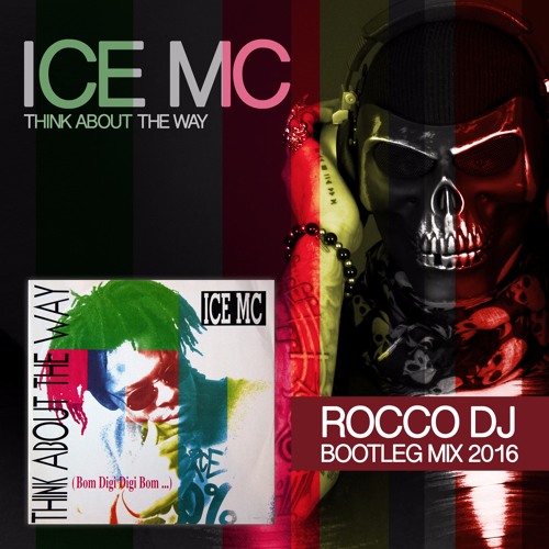 Stream Ice MC - Think About The Way (Rocco DJ Bootleg Mix 2016) by Rocco DJ  Official | Listen online for free on SoundCloud