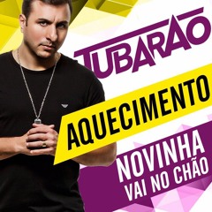 Tubarão - (Aquecimento Novinha Vai No Chão )
