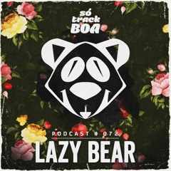 Lazy Bear - SOTRACKBOA @ Podcast # 072