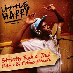 Little Harry - Strictly Rub A Dub [Riddim By Eskimo Attack]