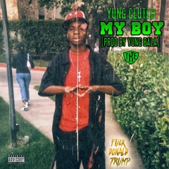 Yung Clutch - My Boy - Prod By Yung Bala