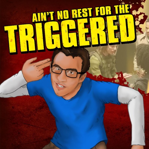Ain't No Rest For The Triggered