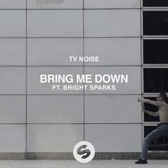 TV Noise - Bring Me Down Ft Bright Sparks