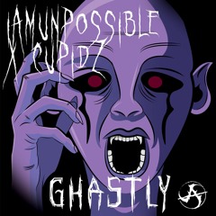 IAMUNPOSSIBLE x Cupidz - Ghastly