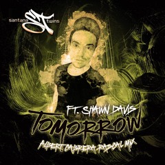 Tomorrow | Santana Twins Ft Shawn Davis (Albert Cabrera Rascal AIM Edit)