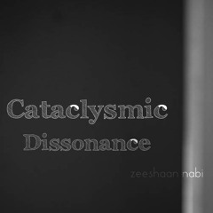 Cataclysmic Dissonance - Zeeshaan Nabi