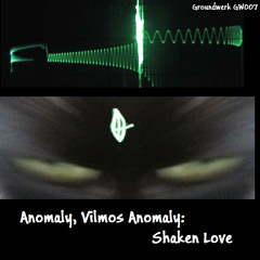 Shaken Love | Vilmos Anomaly | GW 007