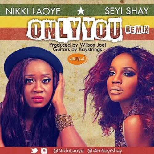 Nikki Laoye - Only You (The Remix) Ft Seyi Shay