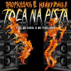 Tropkillaz & Heavy Baile "TOCA NA PISTA (feat Mc Carol)"