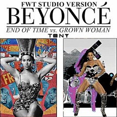 Beyoncé - End Of Time / Grown Woman (FWT Studio Version)