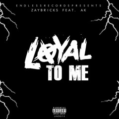 Zay Bricks -Loyal to me Ft  A K