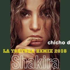 SHAKIRA FT A. SAENZ - LA TORTURA REMIX (CHICHO DJ)