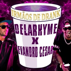 DelaRhyme & Evandro Cezar - Irmãos De Drank