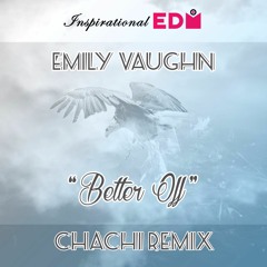 Emily Vaughn - Better Off (Chachi Remix)[Buy = Free Download]