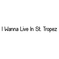 St. Tropez - I Wanna Live In St. Tropez