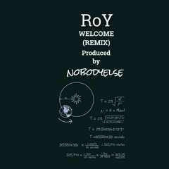 RoY - Welcome (Remixed by nobodyelse)