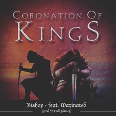 Bishop - Coronation Of Kings (ft. Wazinated)(prod.by Cold Flamez)