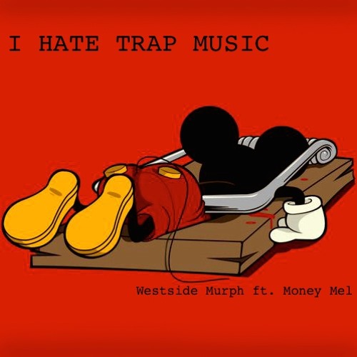 Stream I HATE TRAP MUSIC (prod. Maxo) by Westside Murph | Listen online for  free on SoundCloud