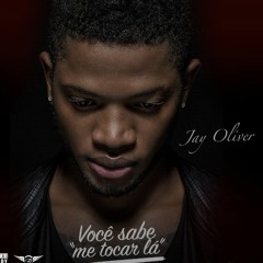 Jay Oliver - Voce Sabe Me Tocar Lá