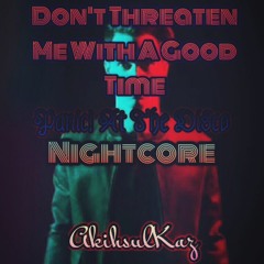 Nightcore - Don't Threaten Me With A Good Time