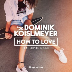 Dominik Koislmeyer - How To Love (Feat. Sophie Grund)