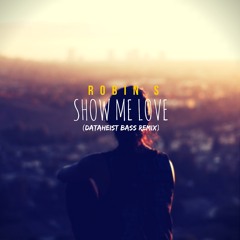 Robin S - Show Me Love (Dataheist Remix)[OUT 6/1/16]