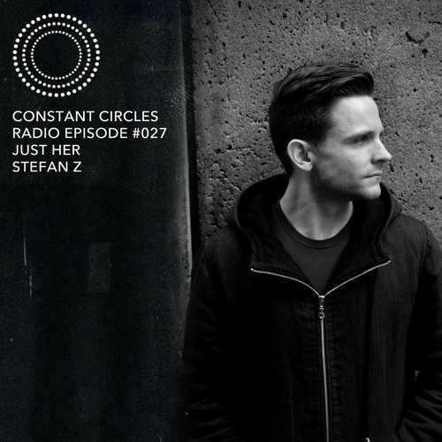 Constant Circles Radio 027 w/ Just Her & Stefan Z